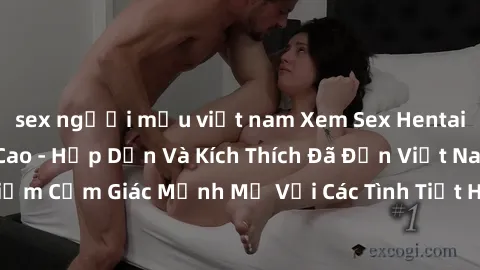 sex người mẫu việt nam Xem Sex Hentai Vietsub Tốc Độ Cao - Hấp Dẫn Và Kích Thích Đã Đến Việt Nam, Cùng Trải Nghiệm Cảm Giác Mạnh Mẽ Với Các Tình Tiết Hấp Dẫn, Dẫn Dắt Bởi Những Diễn Viên Xuất Sắc.