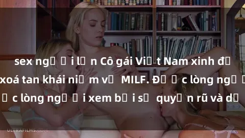 sex người lớn Cô gái Việt Nam xinh đẹp và gợi cảm làm xoá tan khái niệm về MILF. Được lòng người xem bởi sự quyến rũ và dễ thương.