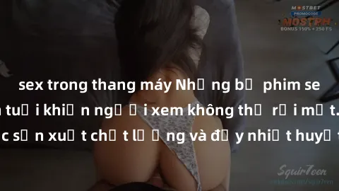 sex trong thang máy Những bộ phim sex của phụ nữ lớn tuổi khiến người xem không thể rời mắt. Được sản xuất chất lượng và đầy nhiệt huyết, đáng xem và trải nghiệm.