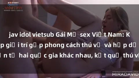 jav idol vietsub Gái Mỹ sex Việt Nam: Khi nền công nghiệp giải trí gặp phong cách thú vị và hấp dẫn từ hai quốc gia khác nhau, kết quả thú vị không thể bỏ qua.