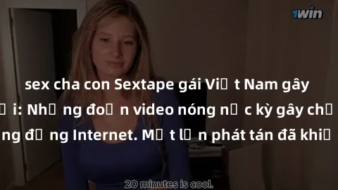 sex cha con Sextape gái Việt Nam gây sốt trên mạng xã hội: Những đoạn video nóng nực kỳ gây chấn động cộng đồng Internet. Một lần phát tán đã khiến người xem không thể rời mắt.