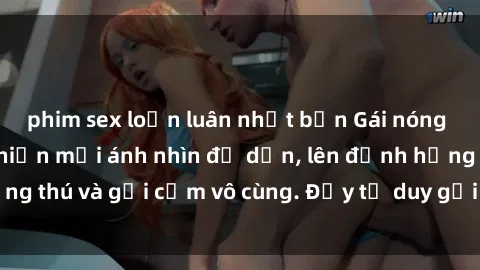 phim sex loạn luân nhật bản Gái nóng bỏng khỏa thân khiến mọi ánh nhìn đổ dồn, lên đỉnh hứng thú và gợi cảm vô cùng. Đầy tư duy gợi cảm và quyến rũ.