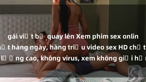 gái việt bị quay lén Xem phim sex online miễn phí, cập nhật hàng ngày, hàng triệu video sex HD chất lượng cao, không virus, xem không giới hạn, hoàn toàn miễn phí.