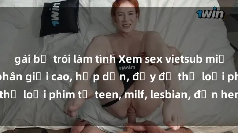 gái bị trói làm tình Xem sex vietsub miễn phí tại nhà, độ phân giải cao, hấp dẫn, đầy đủ thể loại phim từ teen, milf, lesbian, đến hentai và jav.