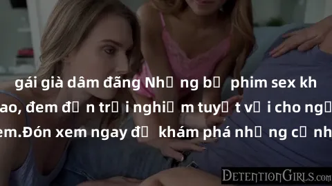 gái già dâm đãng Những bộ phim sex không che HD đỉnh cao, đem đến trải nghiệm tuyệt vời cho người xem.Đón xem ngay để khám phá những cảnh quay đẹp mắt và kích thích.