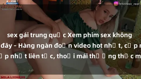 sex gái trung quốc Xem phim sex không che miễn phí tại đây – Hàng ngàn đoạn video hot nhất, cập nhật liên tục, thoải mái thưởng thức mà không tốn kém.