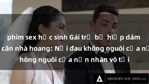 phim sex học sinh Gái trẻ bị hiếp dâm bạo lực trong căn nhà hoang: Nỗi đau không nguôi của nạn nhân vô tội