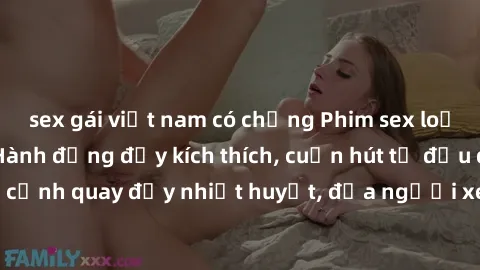 sex gái việt nam có chồng Phim sex loạn luân Nhật Bản: Hành động đầy kích thích, cuốn hút từ đầu đến cuối. Những cảnh quay đầy nhiệt huyết, đưa người xem vào thế giới độc đáo của tình thân. Đừng bỏ lỡ