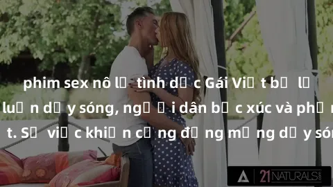 phim sex nô lệ tình dục Gái Việt bị lộ clip sex khiến dư luận dậy sóng, người dân bức xúc và phản đối gay gắt. Sự việc khiến cộng đồng mạng dậy sóng và yêu cầu xử lý nghiêm ngặt.